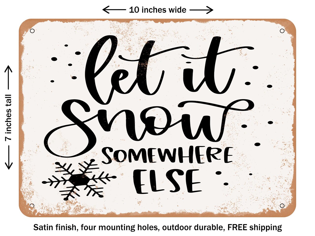 DECORATIVE METAL SIGN - Let It snow Somewhere Else - 5 - Vintage Rusty Look